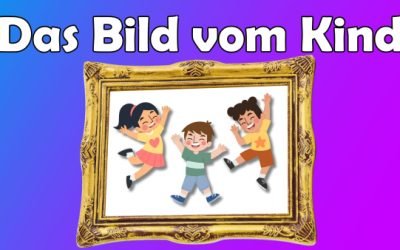 Das Bild vom Kind in der Pädagogik | Das können Kinder!